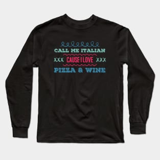 Call Me Italian cause I love Pizza and Wine Long Sleeve T-Shirt